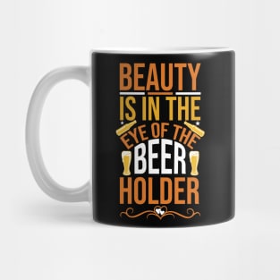 Beauty Is In The Eye Of Beer Holder T Shirt For Women Men Mug